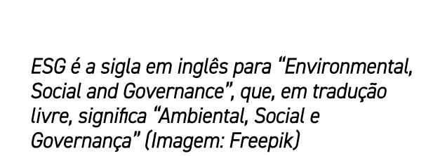 ESG  a sigla em ingl s para “Environmental, Social and Governance”, que, em tradu  o livre, significa “Ambiental, So...
