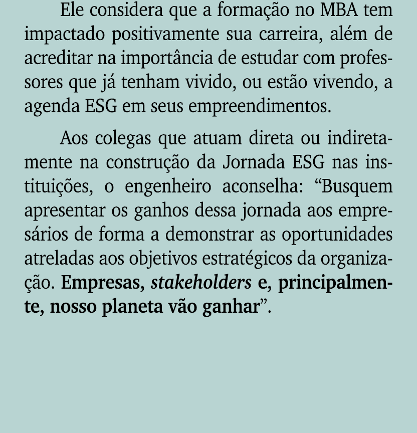 Ele considera que a forma o no MBA tem impactado positivamente sua carreira, al m de acreditar na import ncia de est...