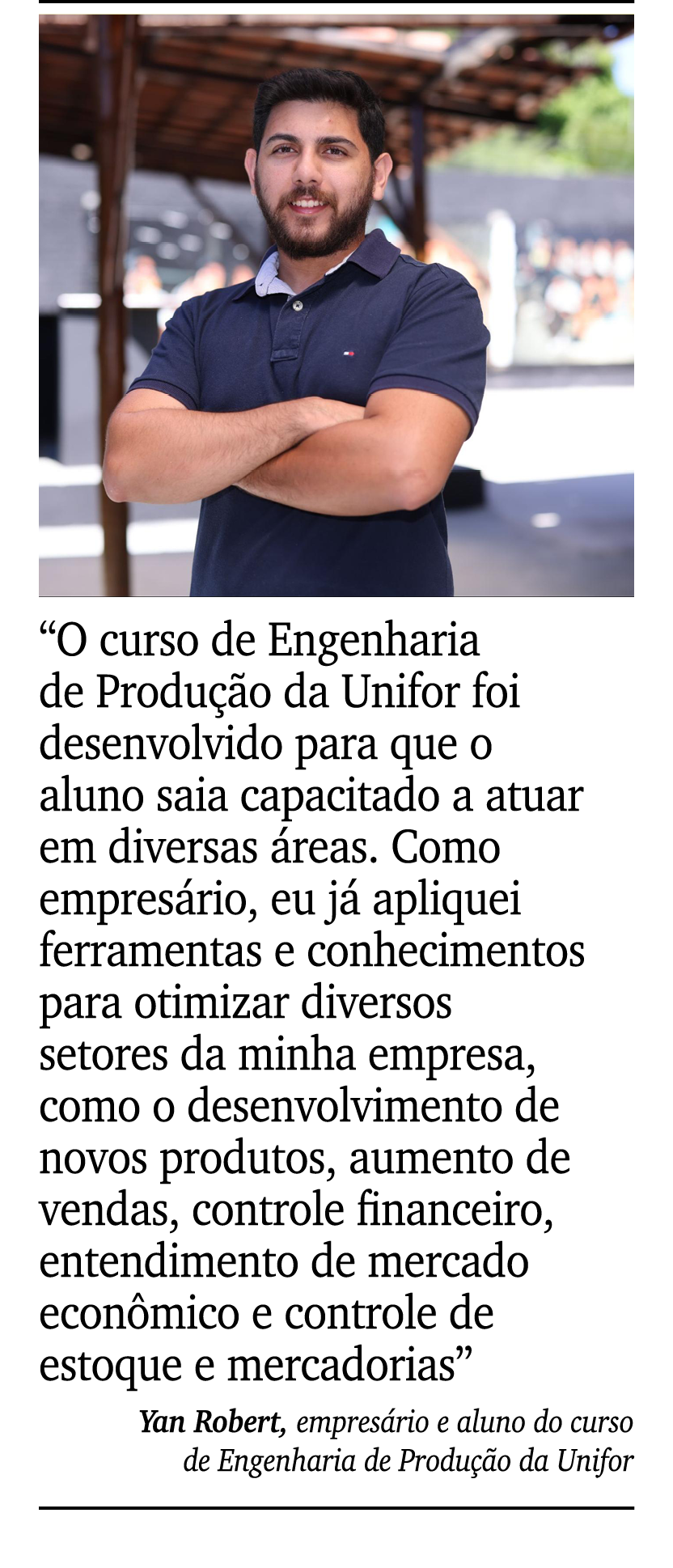 ￼ ￼ “O curso de Engenharia de Produ o da Unifor foi desenvolvido para que o aluno saia capacitado a atuar em diversa...