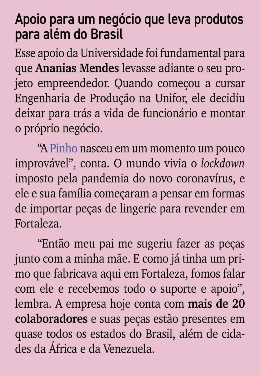 Apoio para um neg cio que leva produtos para al m do Brasil Esse apoio da Universidade foi fundamental para que Anani...