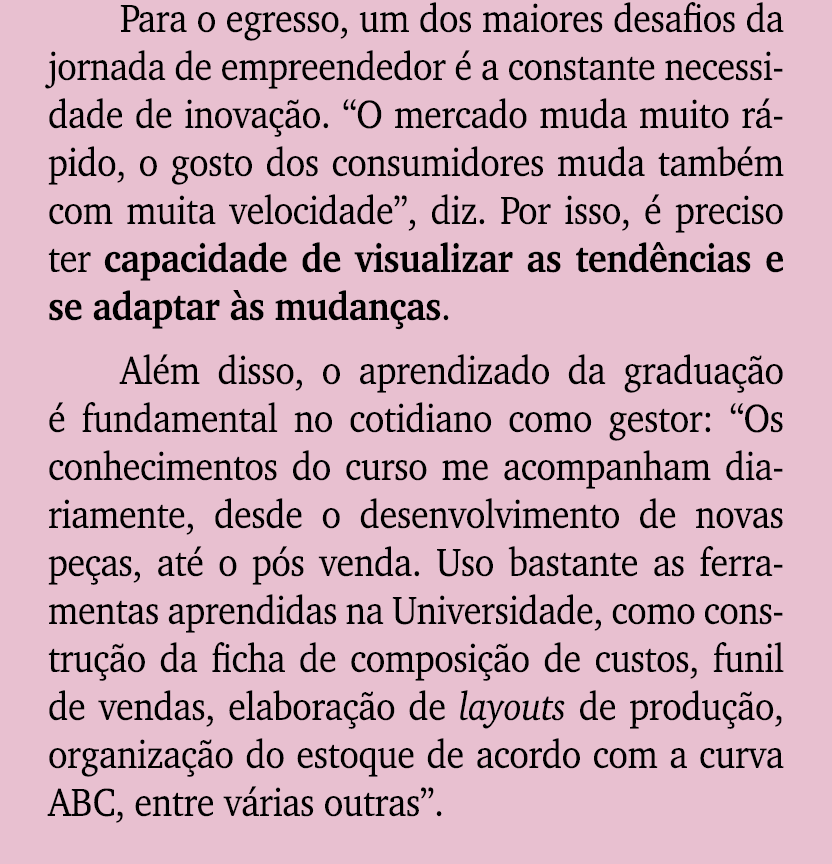Para o egresso, um dos maiores desafios da jornada de empreendedor  a constante necessidade de inova  o. “O mercado ...
