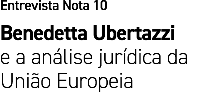 Entrevista Nota 10 Benedetta Ubertazzi e a an lise jur dica da Uni o Europeia