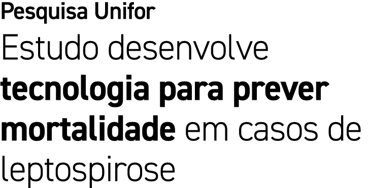 Pesquisa Unifor Estudo desenvolve tecnologia para prever mortalidade em casos de leptospirose