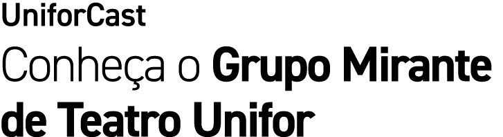 UniforCast Conhe a o Grupo Mirante de Teatro Unifor