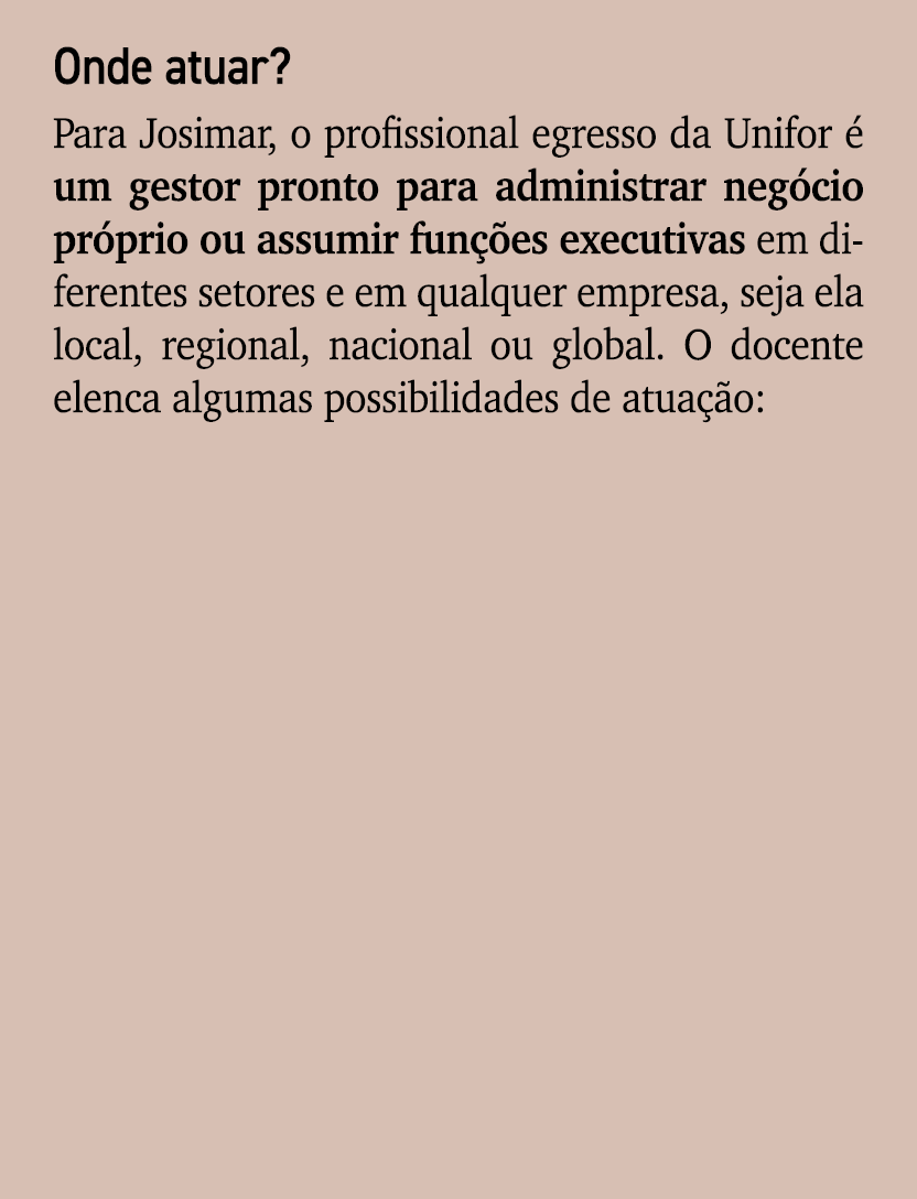 Onde atuar? Para Josimar, o profissional egresso da Unifor  um gestor pronto para administrar neg cio pr prio ou ass...