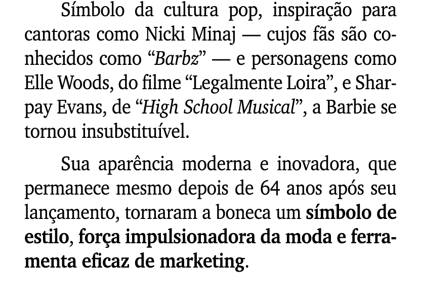 S mbolo da cultura pop, inspira o para cantoras como Nicki Minaj — cujos f s s o conhecidos como “Barbz” — e persona...