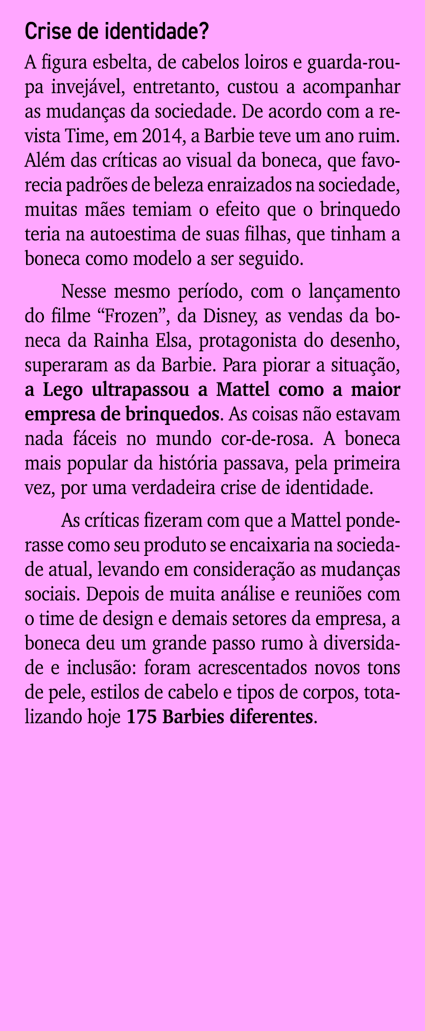 Crise de identidade? A figura esbelta, de cabelos loiros e guarda roupa invej vel, entretanto, custou a acompanhar as...