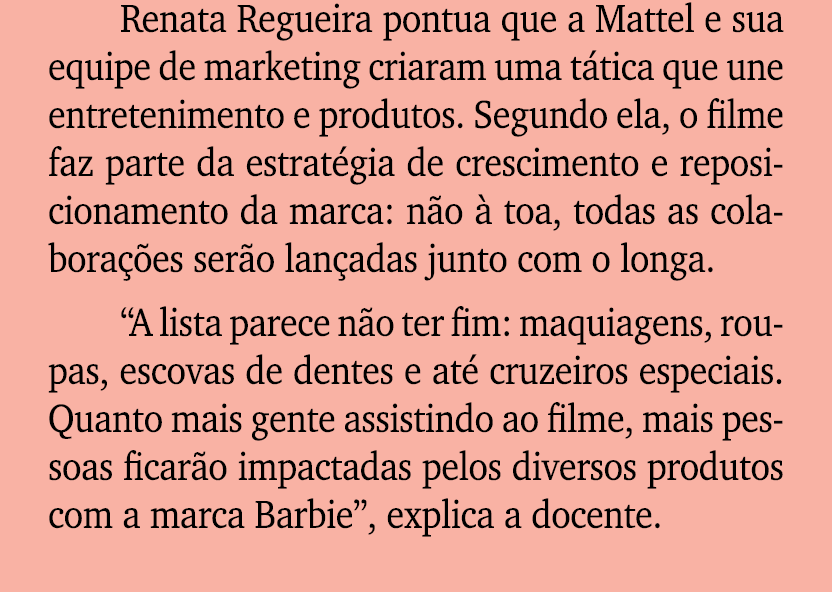 Renata Regueira pontua que a Mattel e sua equipe de marketing criaram uma t tica que une entretenimento e produtos. S...