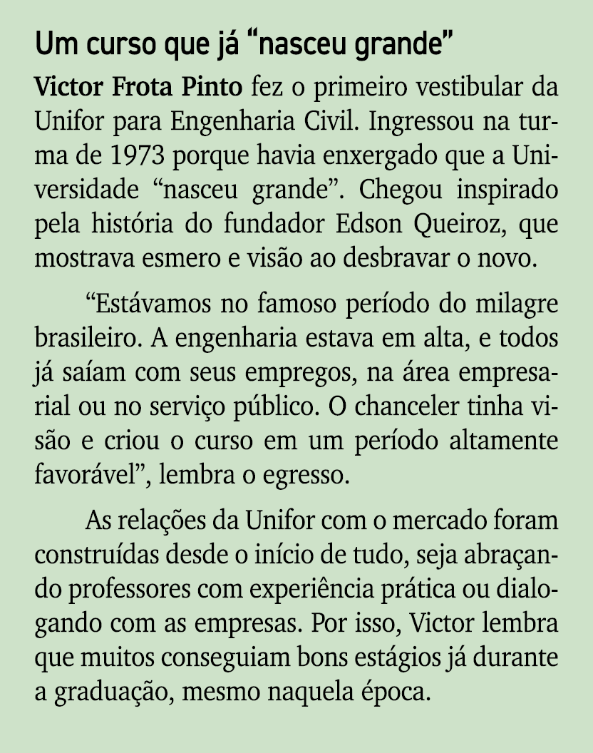 Um curso que j “nasceu grande” Victor Frota Pinto fez o primeiro vestibular da Unifor para Engenharia Civil. Ingress...