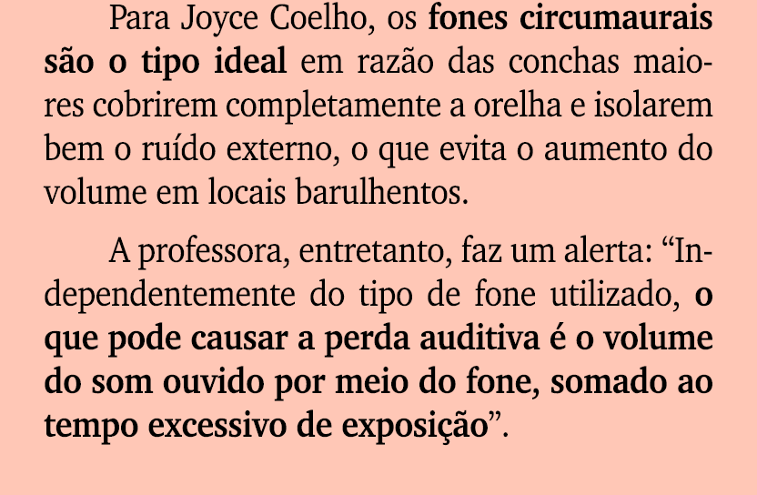 Para Joyce Coelho, os fones circumaurais s o o tipo ideal em raz o das conchas maiores cobrirem completamente a orelh...