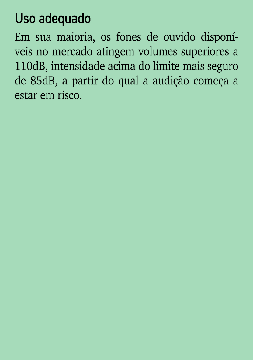 Uso adequado Em sua maioria, os fones de ouvido dispon veis no mercado atingem volumes superiores a 110dB, intensidad...