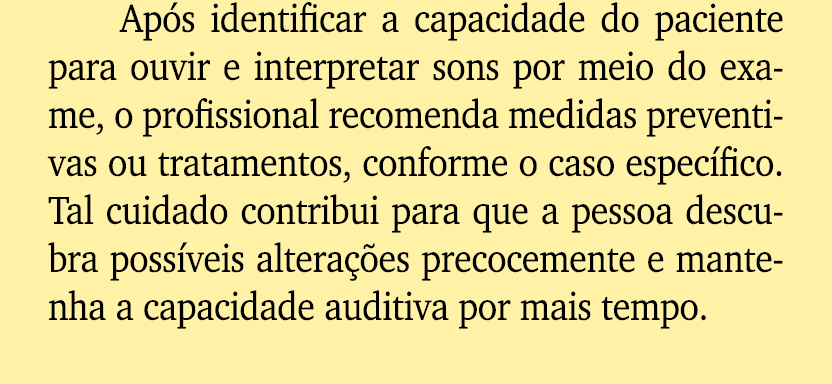 Ap s identificar a capacidade do paciente para ouvir e interpretar sons por meio do exame, o profissional recomenda m...