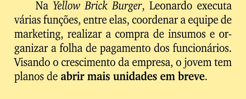 Na Yellow Brick Burger, Leonardo executa v rias fun es, entre elas, coordenar a equipe de marketing, realizar a comp...