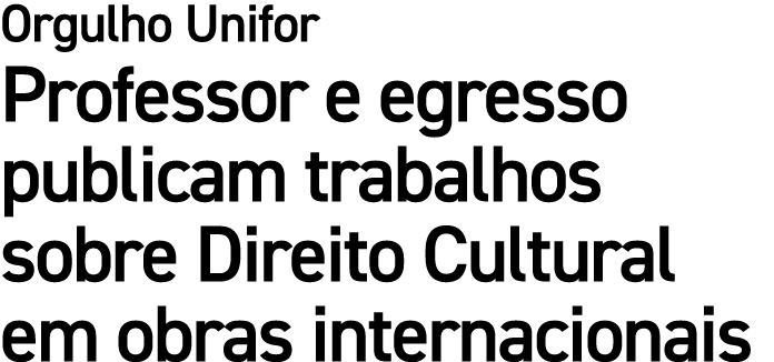 Orgulho Unifor Professor e egresso publicam trabalhos sobre Direito Cultural em obras internacionais