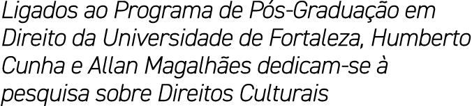 Ligados ao Programa de P s Gradua o em Direito da Universidade de Fortaleza, Humberto Cunha e Allan Magalh es dedica...