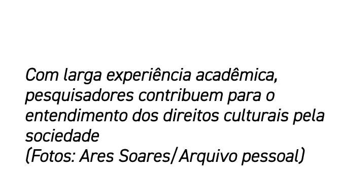 Com larga experi ncia acad mica, pesquisadores contribuem para o entendimento dos direitos culturais pela sociedade (...