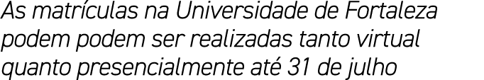 As matr culas na Universidade de Fortaleza podem podem ser realizadas tanto virtual quanto presencialmente at 31 de ...