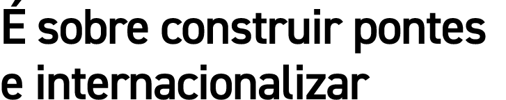  sobre construir pontes e internacionalizar
