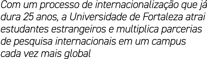 Com um processo de internacionaliza o que j  dura 25 anos, a Universidade de Fortaleza atrai estudantes estrangeiros...