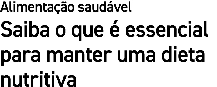 Alimenta o saud vel Saiba o que   essencial para manter uma dieta nutritiva