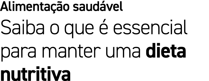 Alimenta o saud vel Saiba o que   essencial para manter uma dieta nutritiva