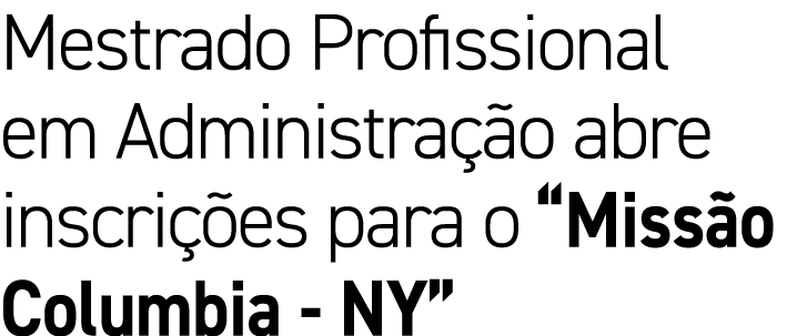 Mestrado Profissional em Administra o abre inscri  es para o “Miss o Columbia NY”