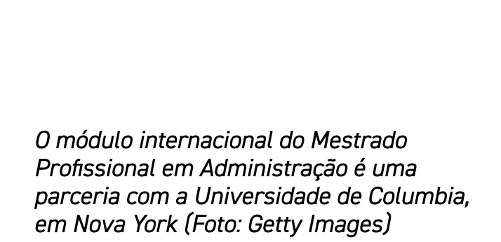 O m dulo internacional do Mestrado Profissional em Administra o   uma parceria com a Universidade de Columbia, em No...