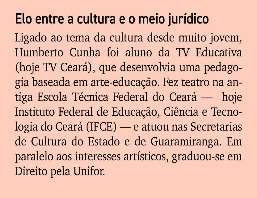 Elo entre a cultura e o meio jur dico Ligado ao tema da cultura desde muito jovem, Humberto Cunha foi aluno da TV Edu...