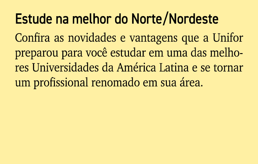 Estude na melhor do Norte/Nordeste Confira as novidades e vantagens que a Unifor preparou para voc estudar em uma da...