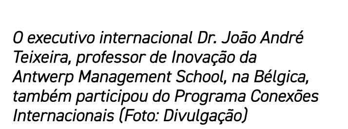 O executivo internacional Dr. Jo o Andr Teixeira, professor de Inova  o da Antwerp Management School, na B lgica, ta...