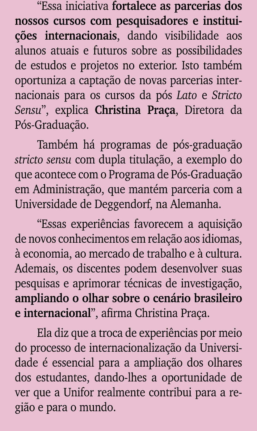 “Essa iniciativa fortalece as parcerias dos nossos cursos com pesquisadores e institui es internacionais, dando visi...