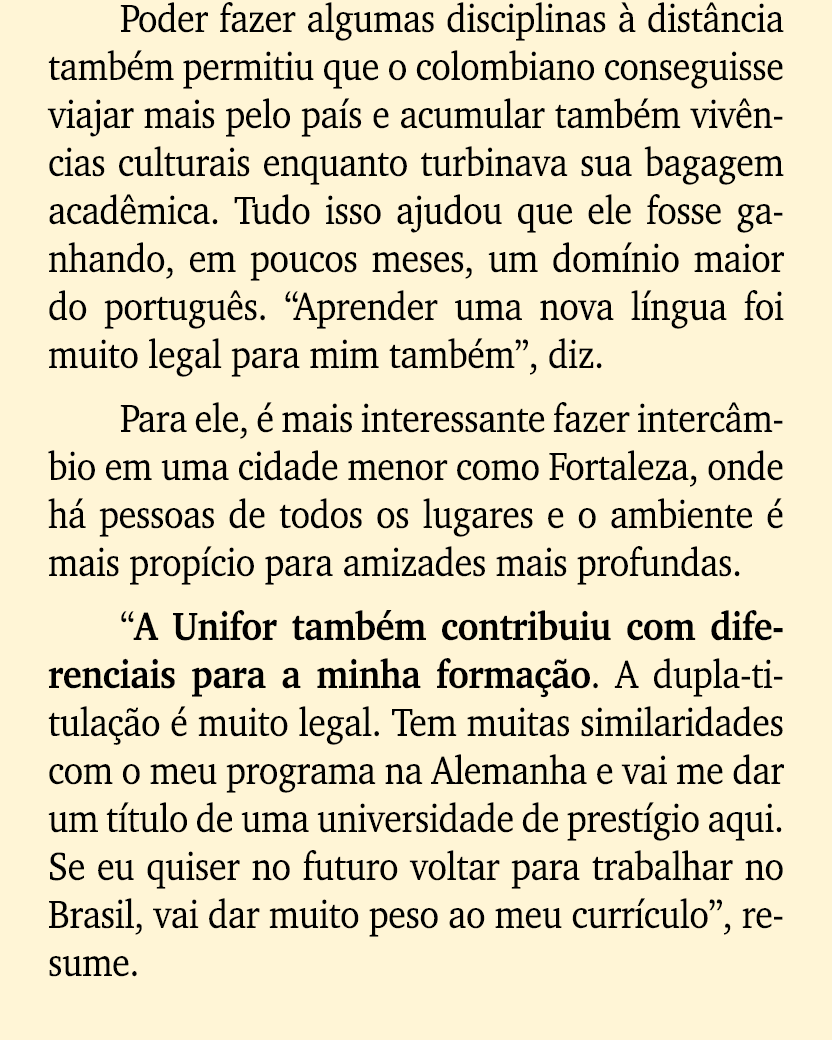 Poder fazer algumas disciplinas  dist ncia tamb m permitiu que o colombiano conseguisse viajar mais pelo pa s e acum...
