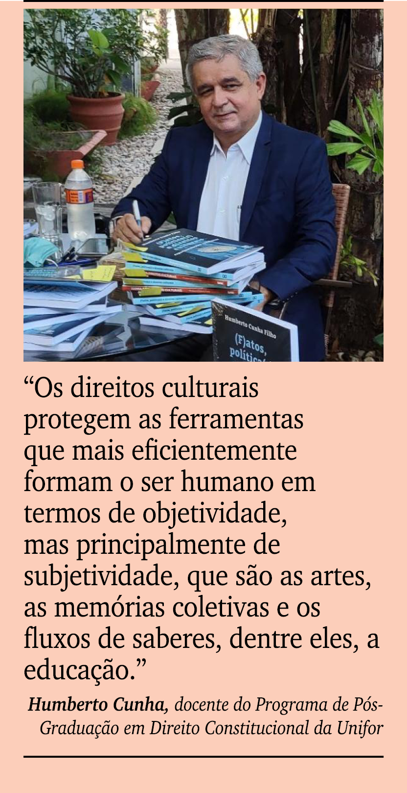 ￼ ￼ “Os direitos culturais protegem as ferramentas que mais eficientemente formam o ser humano em termos de objetivid...