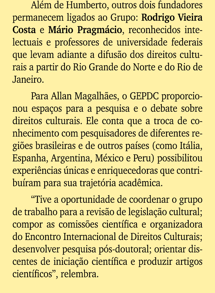 Al m de Humberto, outros dois fundadores permanecem ligados ao Grupo: Rodrigo Vieira Costa e M rio Pragm cio, reconhe...