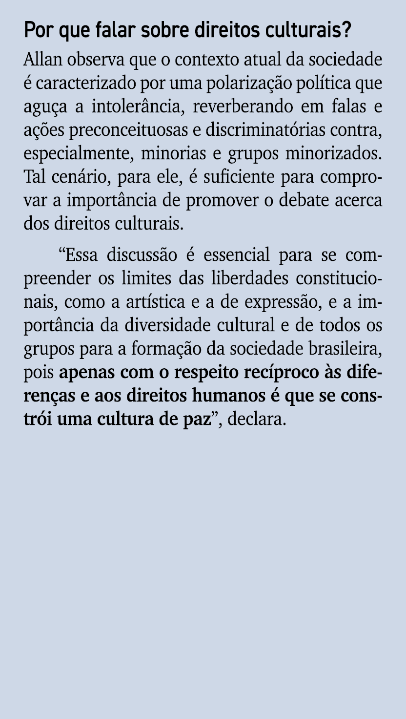 Por que falar sobre direitos culturais? Allan observa que o contexto atual da sociedade  caracterizado por uma polar...