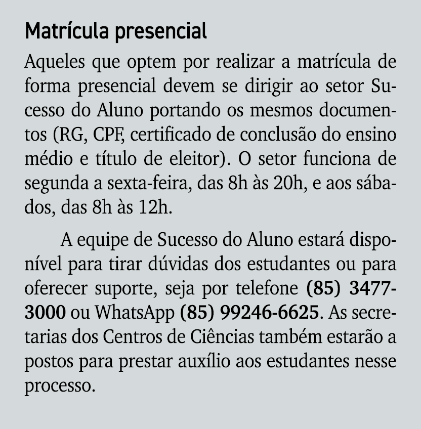 Matr cula presencial Aqueles que optem por realizar a matr cula de forma presencial devem se dirigir ao setor Sucesso...