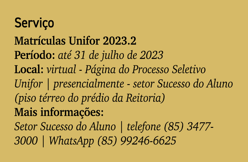 Servi o Matr culas Unifor 2023.2 Per odo: at 31 de julho de 2023 Local: virtual P gina do Processo Seletivo Unifor |...