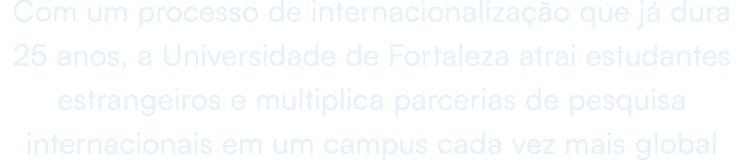 Com um processo de internacionaliza o que j  dura 25 anos, a Universidade de Fortaleza atrai estudantes estrangeiros...