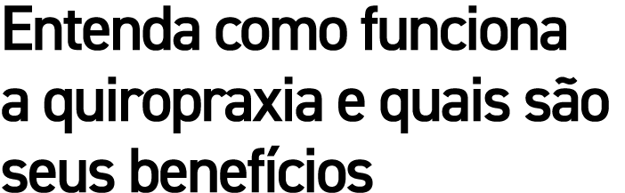 Entenda como funciona a quiropraxia e quais s o seus benef cios