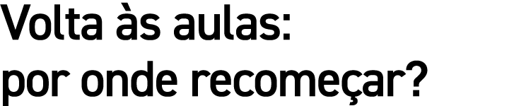 Volta s aulas: por onde recome ar?