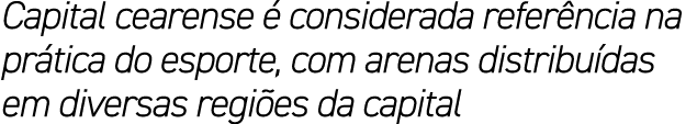 Capital cearense  considerada refer ncia na pr tica do esporte, com arenas distribu das em diversas regi es da capital