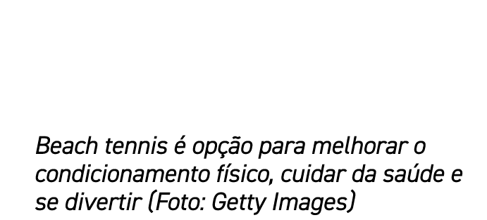 Beach tennis  op  o para melhorar o condicionamento f sico, cuidar da sa de e se divertir (Foto: Getty Images)
