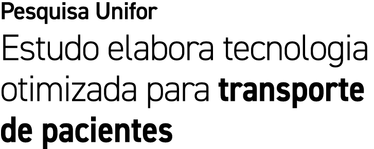 Pesquisa Unifor Estudo elabora tecnologia otimizada para transporte de pacientes