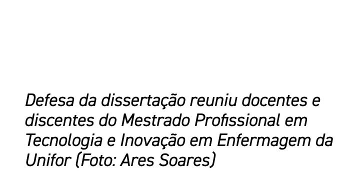 Defesa da disserta o reuniu docentes e discentes do Mestrado Profissional em Tecnologia e Inova  o em Enfermagem da ...