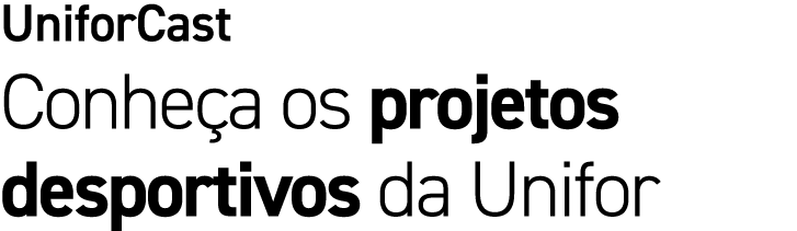 UniforCast Conhe a os projetos desportivos da Unifor