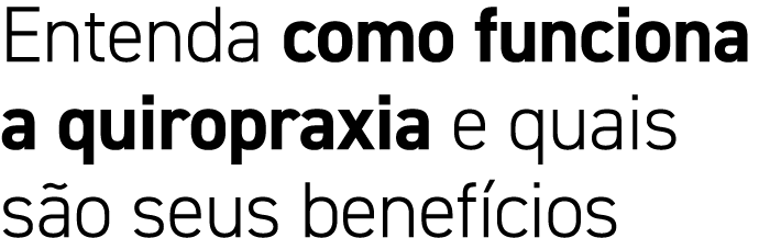 Entenda como funciona a quiropraxia e quais s o seus benef cios