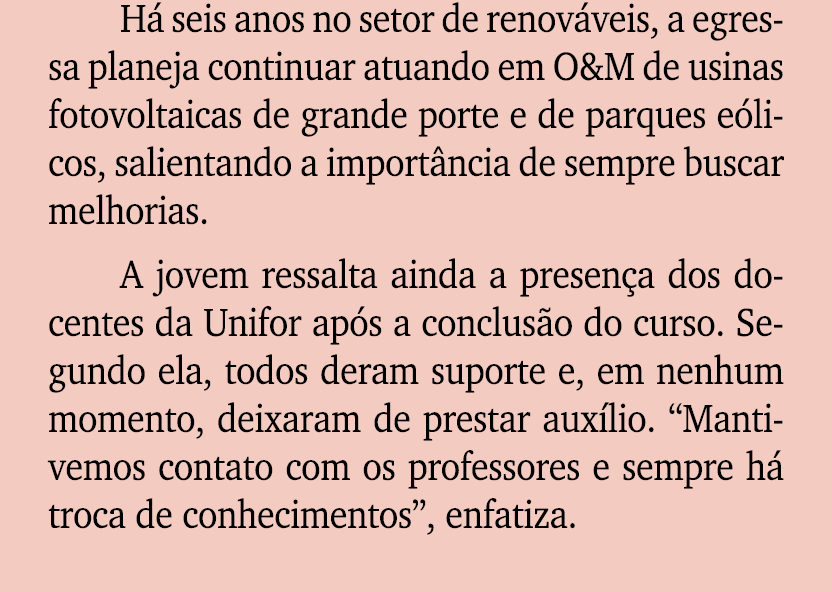H seis anos no setor de renov veis, a egressa planeja continuar atuando em O&M de usinas fotovoltaicas de grande por...