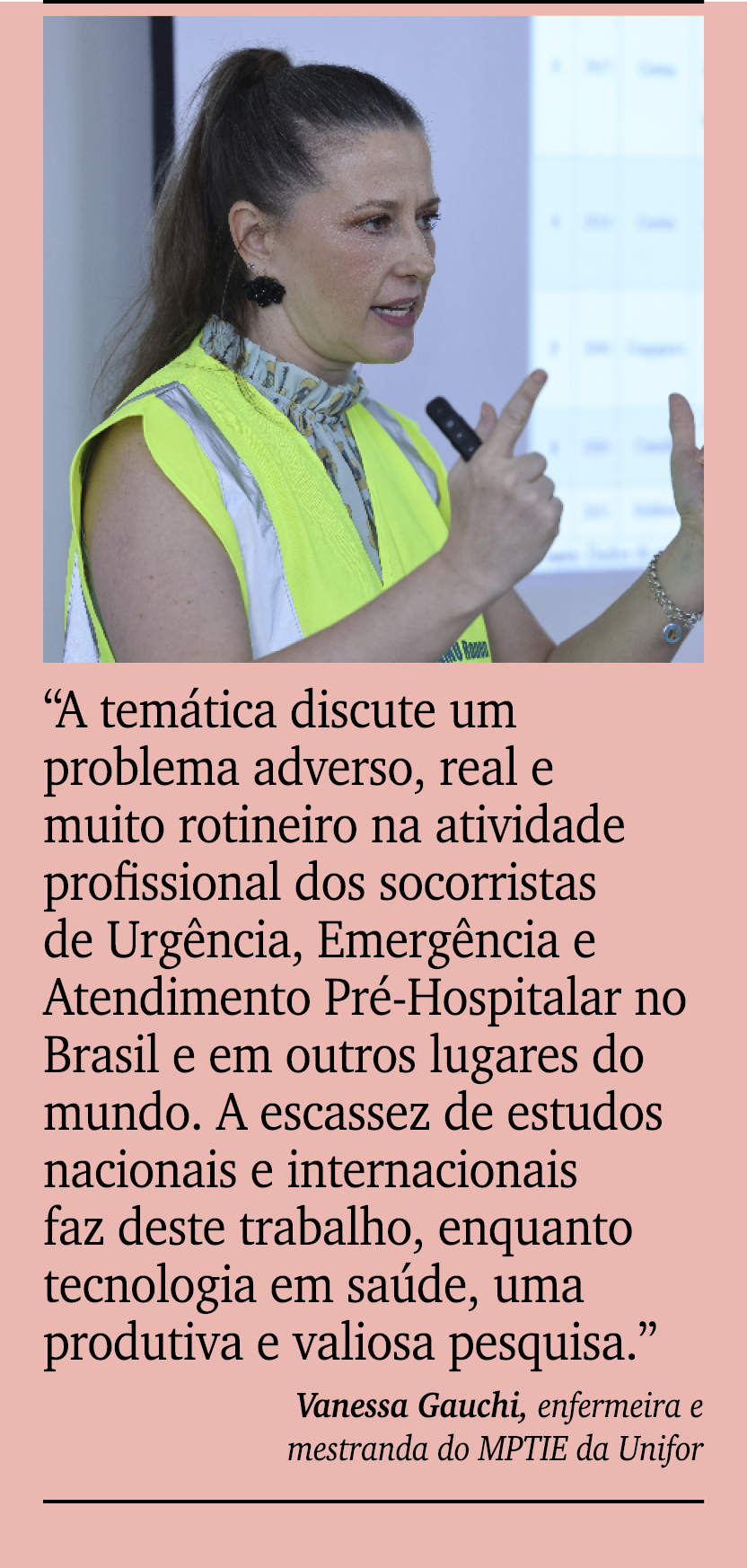 ￼ ￼ “A tem tica discute um problema adverso, real e muito rotineiro na atividade profissional dos socorristas de Urg ...