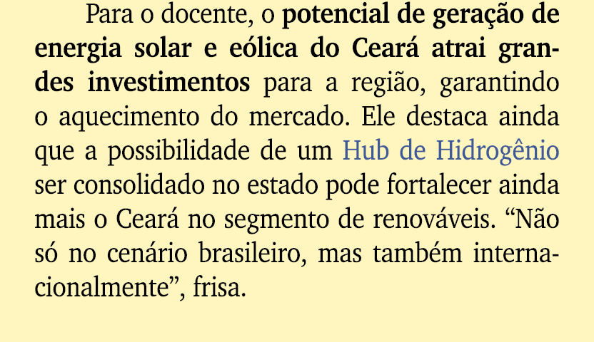Para o docente, o potencial de gera o de energia solar e e lica do Cear  atrai grandes investimentos para a regi o, ...