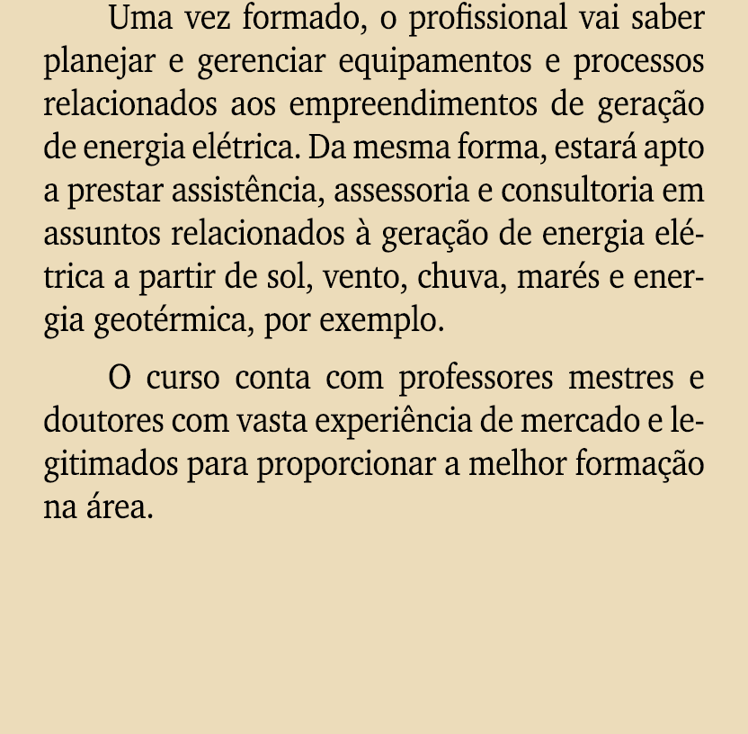 Uma vez formado, o profissional vai saber planejar e gerenciar equipamentos e processos relacionados aos empreendimen...